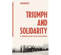 Triumph and Solidarity : BC Communists in the Early Years of the Great Depression