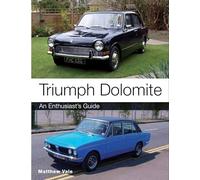 Triumph Dolomite: An Enthusiast's guide