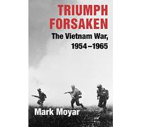 Triumph Forsaken: The Vietnam War, 1954-1965