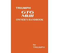 Triumph GT6 Mk III Owner's Handbook: Part Number 545186 2nd Edition (Triumph Owners' Handbook: Gt6 Mk3)