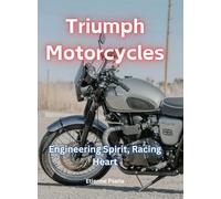 Triumph Motorcycles: Engineering Spirit, Racing Heart