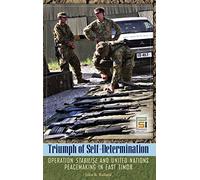 Triumph of Self-Determination: Operation Stabilise and United Nations Peacemaking in East Timor (Praeger Security International)