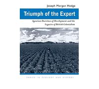 Triumph of the Expert: Agrarian Doctrines of Development and the Legacies of British Colonialism (Series in Ecology and History)