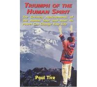 Triumph of the Human Spirit: The Greatest Achievements of the Human Soul and How Its Power Can Change You