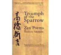 Triumph of the Sparrow: Zen Poems of Shinkichi Takahashi
