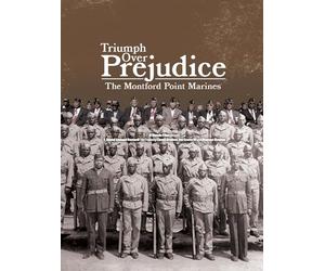 Triumph Over Prejudice: the Montford Point Marines