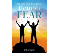 Triumph Over Your: How to Overcome FEAR