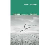 Triumph Through Failure: A Theology of the Cross