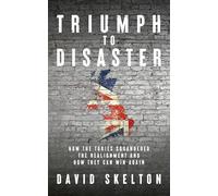 Triumph to Disaster: How the Tories squandered the Realignment and how they can win again