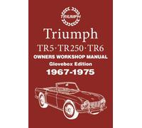 Triumph TR5 . TR250 . TR6 OWNERS WORKSHOP MANUAL 1967-1975: Glovebox Edition