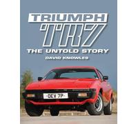 Triumph TR7: The Untold Story