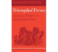 Triumphal Forms: Structural Patterns in Elizabethan Poetry