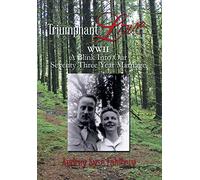 Triumphant Love: WWII a Blink Into a Seventy Three Year Marriage