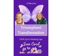 Triumphant Transformation: Cleft Lip to Healing Lips, a Memoir