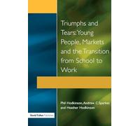 Triumphs and Tears: Young People, Markets, and the Transition from School to Work (Research Highlights in Social Work (Paperback))