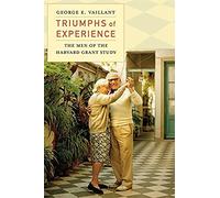 Triumphs of Experience: The Men of the Harvard Grant Study