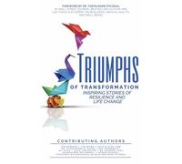 Triumphs of Transformation: Inspiring Stories of Resilience and Life Change