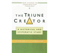 Triune Creator: A Historical and Systematic Study (Edinburgh Studies in Constructive Theology)