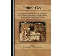 Triune God: Incomprehensible but Knowable-The Philosophical and Theological Significance of St Gregory Palamas for Contemporary Philosophy and Theology