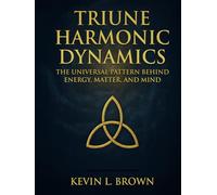 Triune Harmonic Dynamics: The Universal Pattern Behind Energy, Matter, and Mind