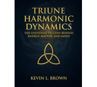 Triune Harmonic Dynamics: The Universal Pattern Behind Energy, Matter, and Mind