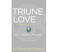 Triune Love: John Wesley's Theology