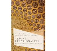 Triune Relationality: A Trinitarian Response to Islamic Monotheism (New Explorations in Theology)