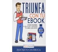 Triunfa con tu ebook: Como escribir, publicar y vender tu libro con exito