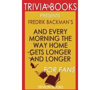 Trivia: And Every Morning the Way Home Gets Longer and Longer by Fredrik Backman