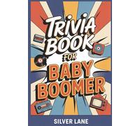 Trivia Book For Baby Boomer: Multiple Choice Nostalgic Brain Quiz Games for Seniors with Interesting Memory-Boosting Fun Facts of the 1950s, 1960s, 1970s & 1980s with Classic Pop Culture