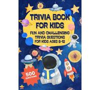Trivia Book for Kids Ages 8-12: 500 Questions, Fun and Challenging Trivia Book for Kids 8-12 | Covering Animals, Space, Science, World Geography, History, Earth’s Natural Wonders and More