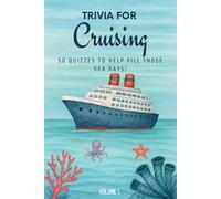 Trivia for Cruising: 50 Quizzes to Fill Those Sea Days!: 750 quiz questions about 50 cruising ports | Perfect mix of trivia for couples, friends, and ... pages (The Travel and Holiday Trivia Series)