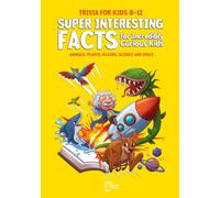 Trivia for Kids 8-12: Animals, Plants, Space, Oceans & Science: Super-Interesting Fun Facts and Quizzes for Car Rides, Classrooms and Family Game Nights (Curious Kids Trivia)