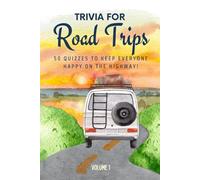 Trivia for Road Trips: 50 Quizzes to Keep Everyone Happy on the Highway: A perfect mix of classic trivia for couples, friends, and families on the go| ... pages (The Travel and Holiday Trivia Series)