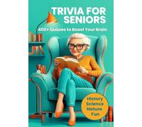 Trivia for Senior: 400+ Engaging Quizzes with Answers on History, Science and Nature to Challenge and Entertain Your Mind!