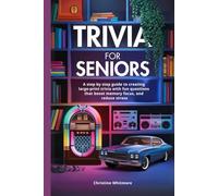 Trivia For Seniors: A step by step guide to creating large-print trivia with fun question that boost memory focus, and reduce stress