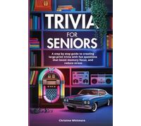 Trivia For Seniors: A step by step guide to creating large-print trivia with fun question that boost memory focus, and reduce stress