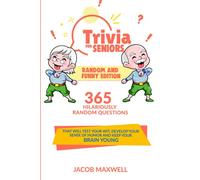 Trivia for Seniors: Random and Funny Edition. 365 Hilariously Random Questions That Will Test Your Wit, Develop Your Sense of Humor and Keep Your Brain Young: 3 (Senior Brain Workouts)