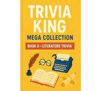 Trivia King : Literature Trivia BOOK 8: 250 Questions to Test Your Knowledge of Literature: From Shakespeare to Modern Classics - 250 Questions to Challenge Your Literary IQ