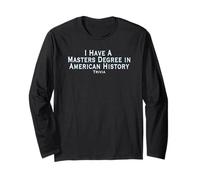 Trivia Lovers Funny Masters Degree in American History Long Sleeve T-Shirt