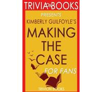 Trivia: Making the Case: By Kimberly Guilfoyle (Trivia-On-Books): How to Be Your Own Best Advocate