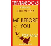Trivia: Me Before You: A Novel By Jojo Moyes (Trivia-On-Books)