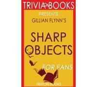 Trivia: Sharp Objects: A Novel By Gillian Flynn (Trivia-On-Books)