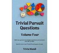 Trivial Pursuit Questions Volume Four: 1200 new general knowledge questions and answers from BC to 2023