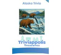 Triviappolis Treasures - Alaska: Alaska Trivia (Triviappolis Treasures - Travel with Trivia!)