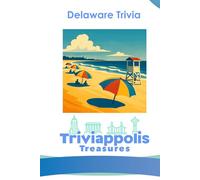 Triviappolis Treasures - Delaware: Delaware Trivia (Triviappolis Treasures - Travel with Trivia!)
