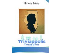 Triviappolis Treasures - Illinois: Illinois Trivia (Triviappolis Treasures - Travel with Trivia!)