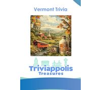 Triviappolis Treasures - Vermont: Vermont Trivia (Triviappolis Treasures - Travel with Trivia!)