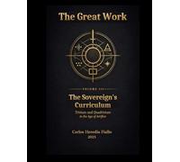 TRIVIUM AND QUADRIVIUM: The Sovereign's Curriculum, THE GREAT WORK - Volume III -