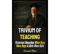 Trivium Of Teaching: Victorian Education When Boys Were Boys & Girls Were Girls (Redpilled Progressive (satire))